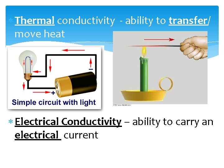  Thermal conductivity - ability to transfer/ move heat Electrical Conductivity – ability to