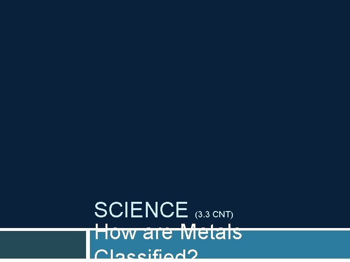 SCIENCE (3. 3 CNT) How are Metals 