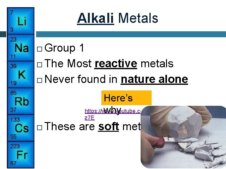 Alkali Metals Group 1 The Most reactive metals Never found in nature alone Here’s