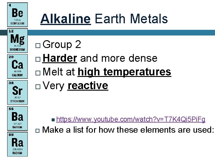 Alkaline Earth Metals Group 2 Harder and more dense Melt at high temperatures Very