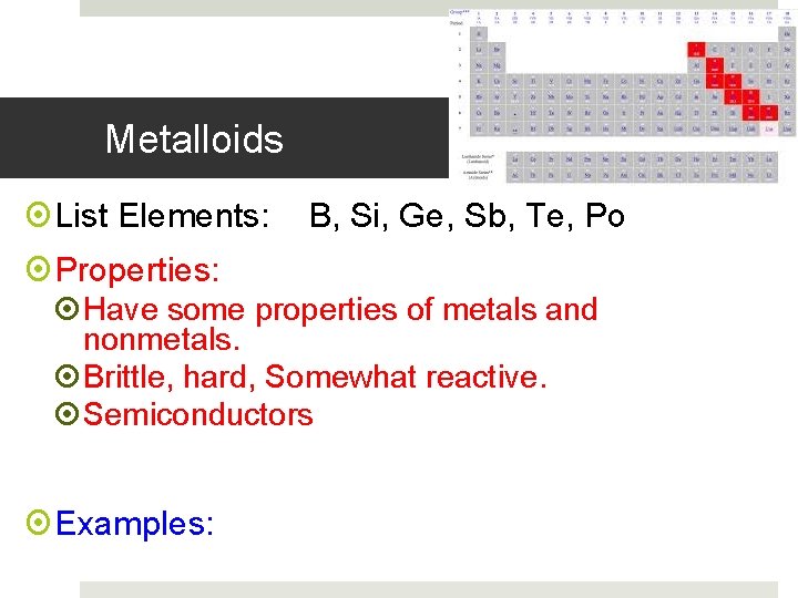 Metalloids List Elements: B, Si, Ge, Sb, Te, Po Properties: Have some properties of