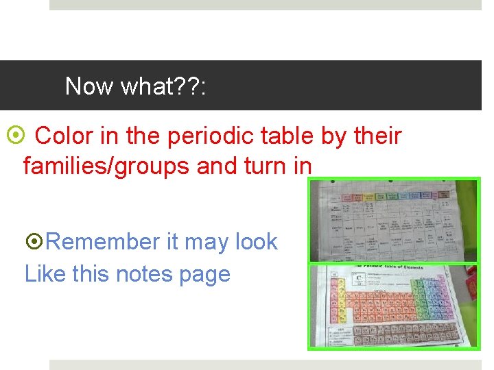 Now what? ? : Color in the periodic table by their families/groups and turn