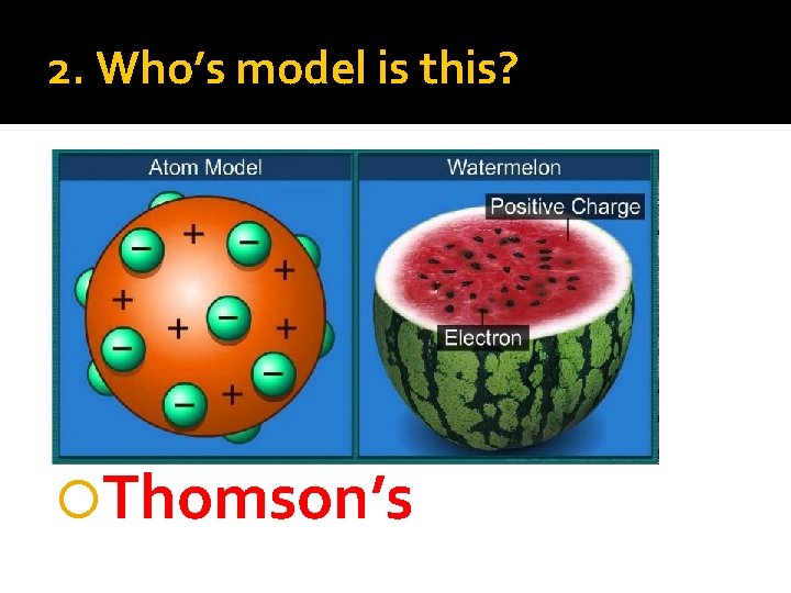 2. Who’s model is this? Thomson’s 