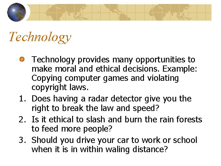 Technology provides many opportunities to make moral and ethical decisions. Example: Copying computer games