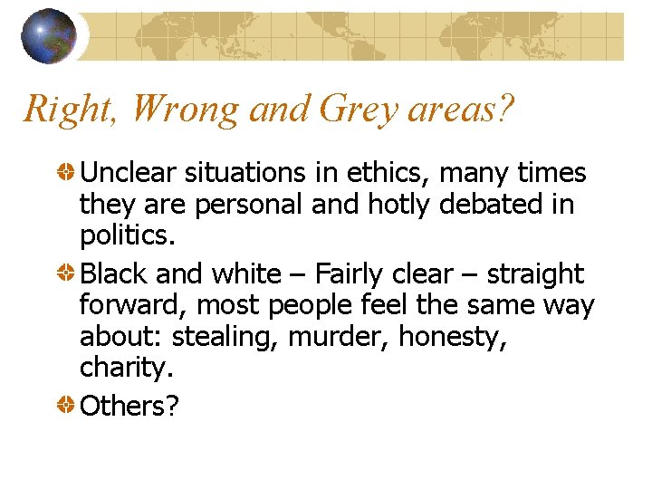 Right, Wrong and Grey areas? Unclear situations in ethics, many times they are personal