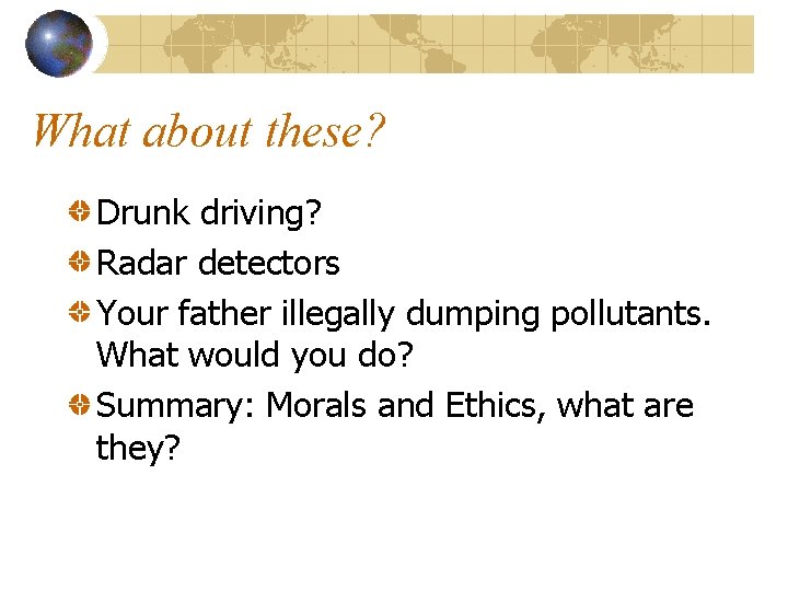 What about these? Drunk driving? Radar detectors Your father illegally dumping pollutants. What would