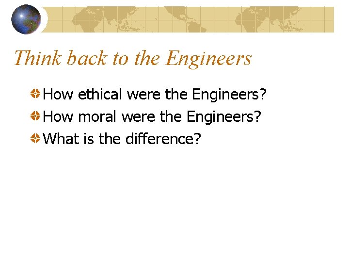 Think back to the Engineers How ethical were the Engineers? How moral were the
