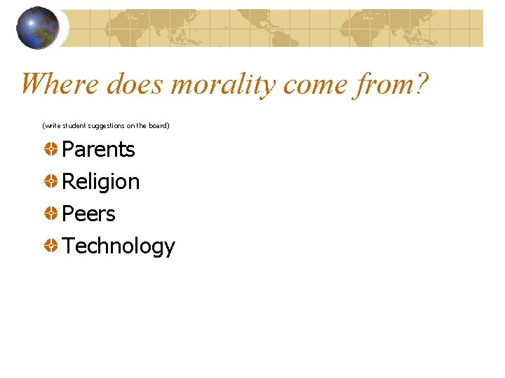 Where does morality come from? (write student suggestions on the board) Parents Religion Peers