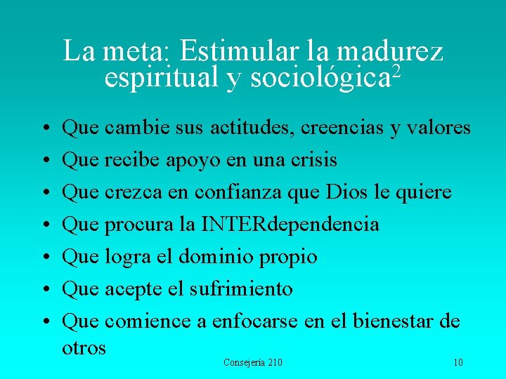 La meta: Estimular la madurez espiritual y sociológica 2 • • Que cambie sus