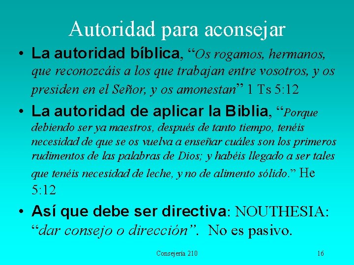 Autoridad para aconsejar • La autoridad bíblica, “Os rogamos, hermanos, que reconozcáis a los