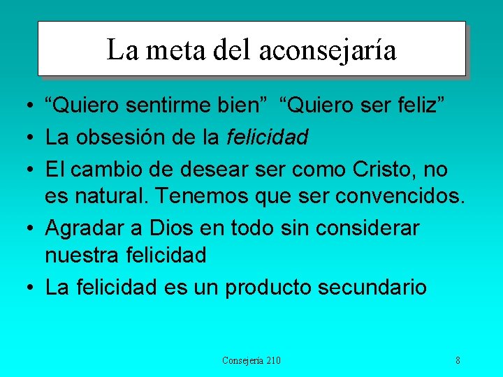 La meta del aconsejaría • “Quiero sentirme bien” “Quiero ser feliz” • La obsesión