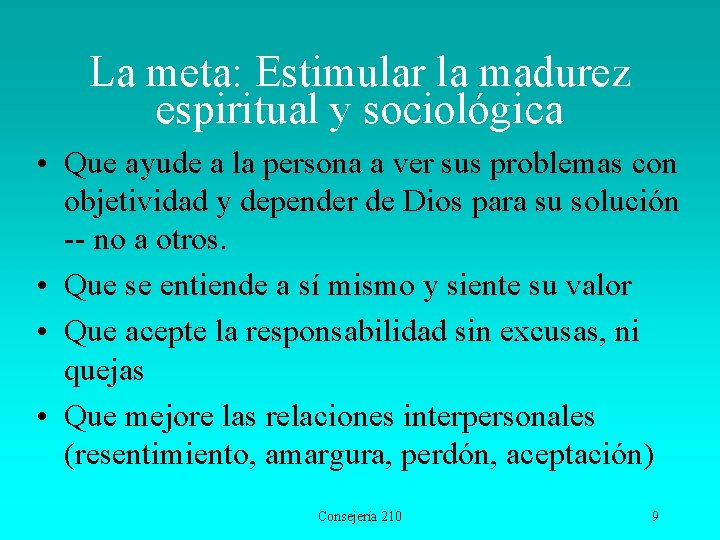 La meta: Estimular la madurez espiritual y sociológica • Que ayude a la persona