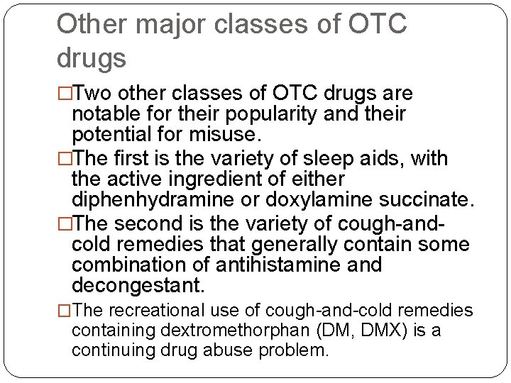 Other major classes of OTC drugs �Two other classes of OTC drugs are notable