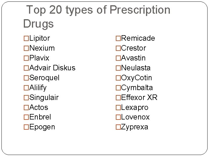 Top 20 types of Prescription Drugs �Lipitor �Nexium �Plavix �Advair Diskus �Seroquel �Alilify �Singulair