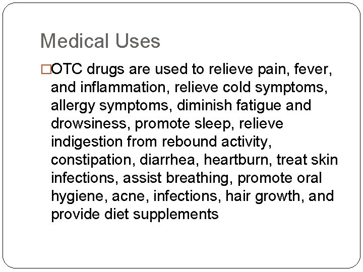 Medical Uses �OTC drugs are used to relieve pain, fever, and inflammation, relieve cold