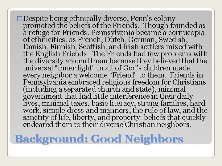 � Despite being ethnically diverse, Penn’s colony promoted the beliefs of the Friends. Though