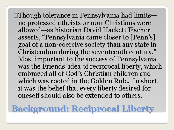 �Though tolerance in Pennsylvania had limits— no professed atheists or non-Christians were allowed—as historian