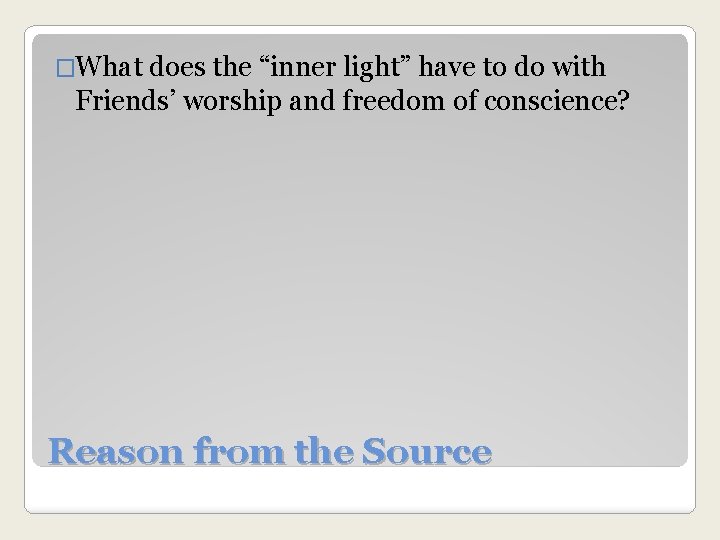 �What does the “inner light” have to do with Friends’ worship and freedom of