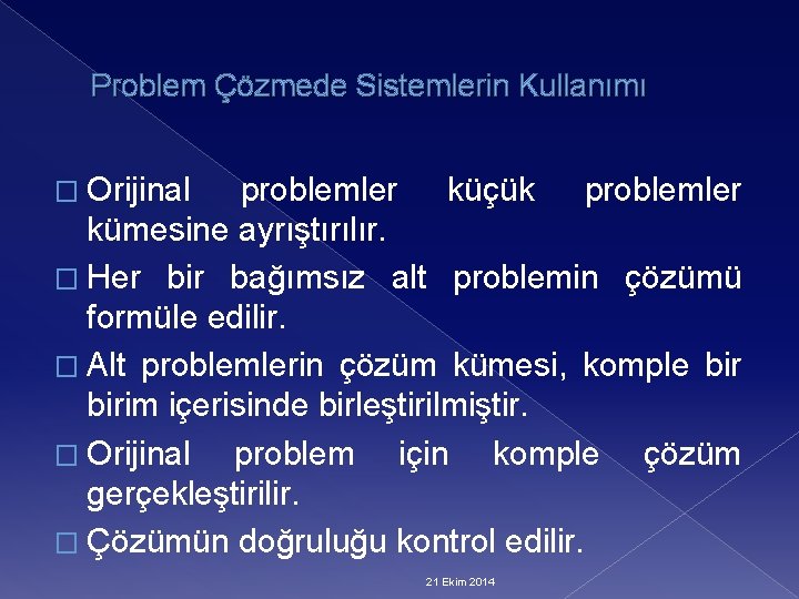 Problem Çözmede Sistemlerin Kullanımı � Orijinal problemler küçük problemler kümesine ayrıştırılır. � Her bir