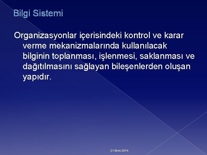 Bilgi Sistemi Organizasyonlar içerisindeki kontrol ve karar verme mekanizmalarında kullanılacak bilginin toplanması, işlenmesi, saklanması