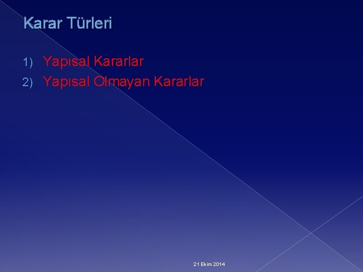 Karar Türleri Yapısal Kararlar 2) Yapısal Olmayan Kararlar 1) 21 Ekim 2014 