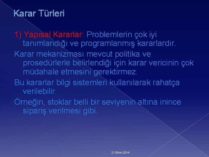 Karar Türleri 1) Yapısal Kararlar: Problemlerin çok iyi tanımlandığı ve programlanmış kararlardır. Karar mekanizması