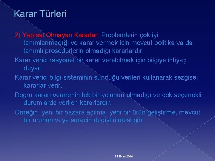 Karar Türleri 2) Yapısal Olmayan Kararlar: Problemlerin çok iyi tanımlanmadığı ve karar vermek için