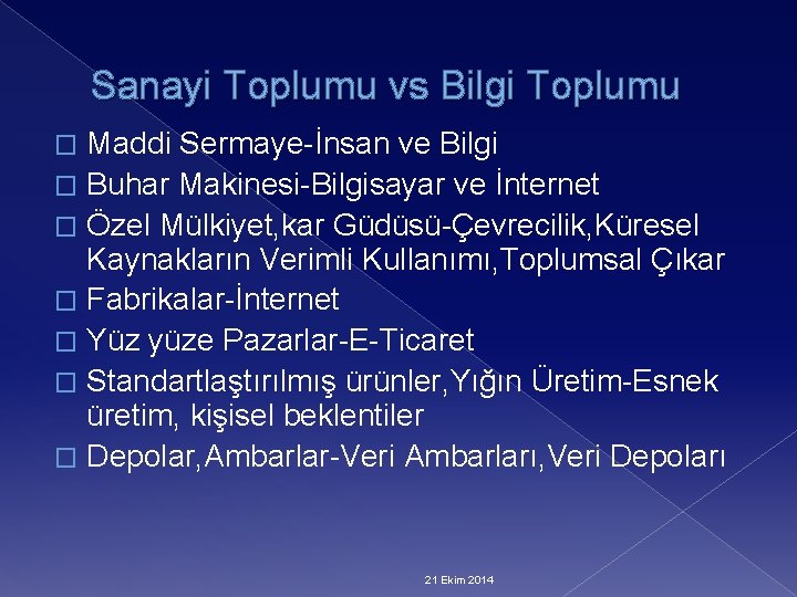 Sanayi Toplumu vs Bilgi Toplumu Maddi Sermaye-İnsan ve Bilgi � Buhar Makinesi-Bilgisayar ve İnternet