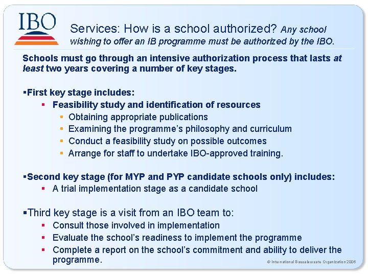 Services: How is a school authorized? Any school wishing to offer an IB programme Services: How is a school authorized? Any school wishing to offer an IB programme