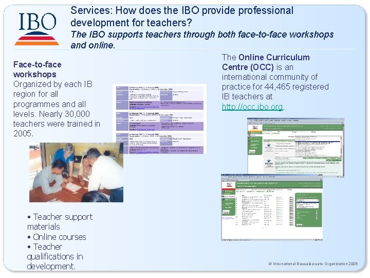 Services: How does the IBO provide professional development for teachers? The IBO supports teachers