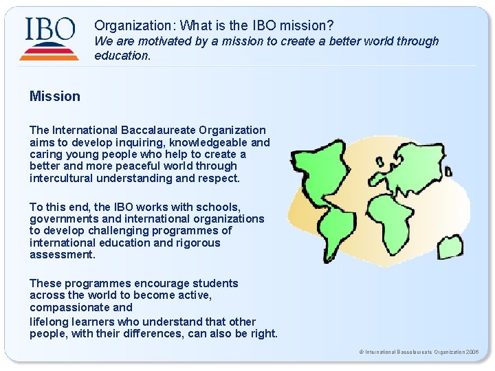 Organization: What is the IBO mission? We are motivated by a mission to create