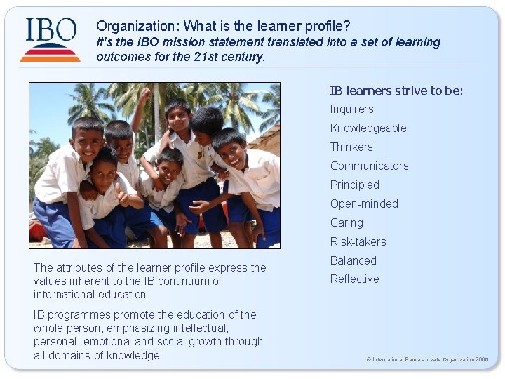 Organization: What is the learner profile? It’s the IBO mission statement translated into a Organization: What is the learner profile? It’s the IBO mission statement translated into a