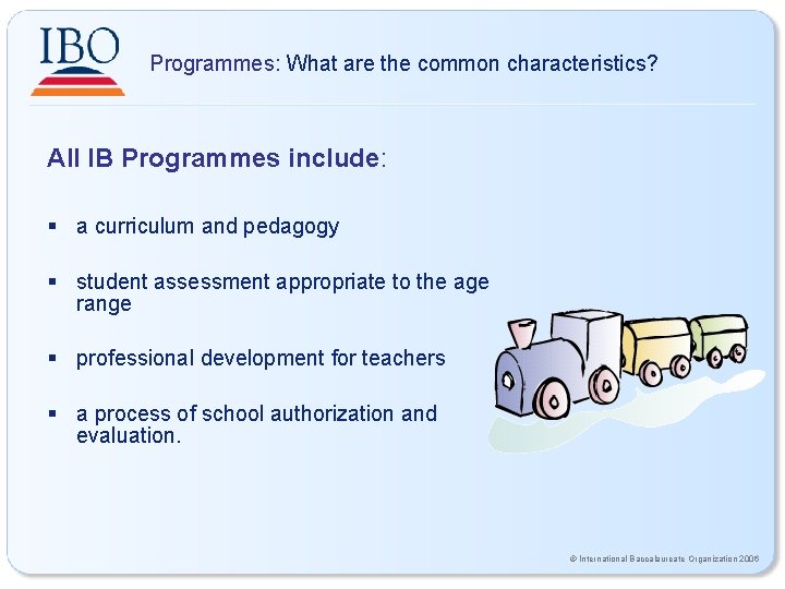 Programmes: What are the common characteristics? All IB Programmes include: § a curriculum and