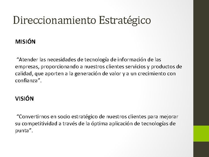 Direccionamiento Estratégico MISIÓN “Atender las necesidades de tecnología de información de las empresas, proporcionando
