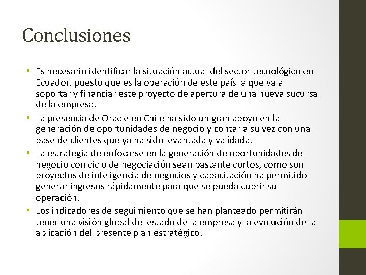 Conclusiones • Es necesario identificar la situación actual del sector tecnológico en Ecuador, puesto