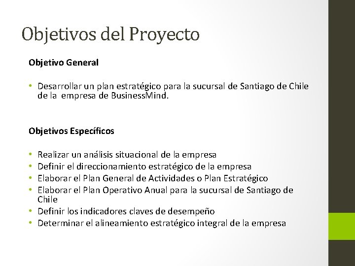 Objetivos del Proyecto Objetivo General • Desarrollar un plan estratégico para la sucursal de
