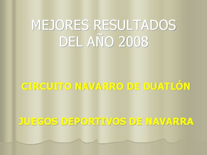 MEJORES RESULTADOS DEL AÑO 2008 CIRCUITO NAVARRO DE DUATLÓN JUEGOS DEPORTIVOS DE NAVARRA 