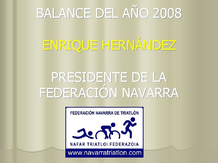 BALANCE DEL AÑO 2008 ENRIQUE HERNÁNDEZ PRESIDENTE DE LA FEDERACIÓN NAVARRA 
