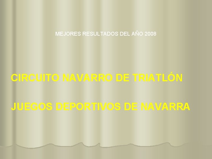 MEJORES RESULTADOS DEL AÑO 2008 CIRCUITO NAVARRO DE TRIATLÓN JUEGOS DEPORTIVOS DE NAVARRA 