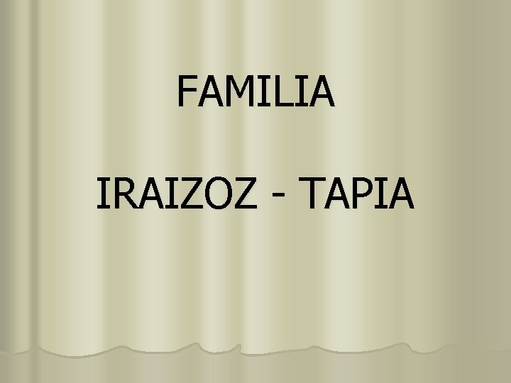 FAMILIA IRAIZOZ - TAPIA 