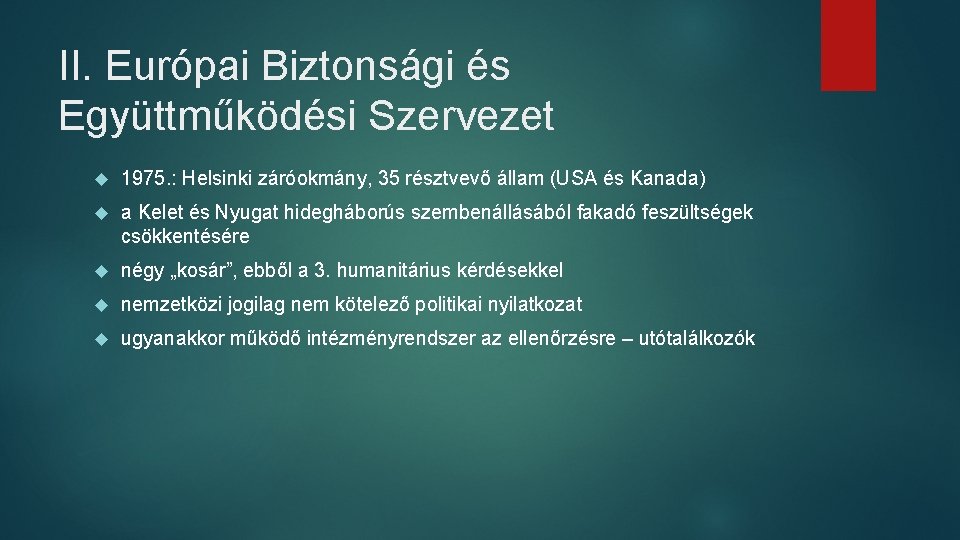 II. Európai Biztonsági és Együttműködési Szervezet 1975. : Helsinki záróokmány, 35 résztvevő állam (USA