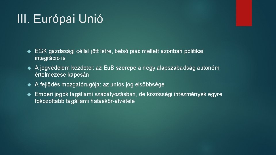 III. Európai Unió EGK gazdasági céllal jött létre, belső piac mellett azonban politikai integráció