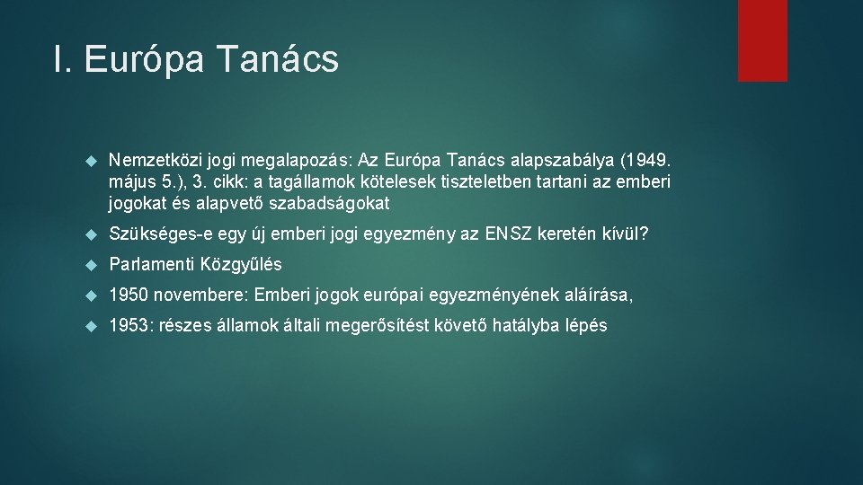 I. Európa Tanács Nemzetközi jogi megalapozás: Az Európa Tanács alapszabálya (1949. május 5. ),