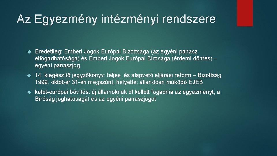 Az Egyezmény intézményi rendszere Eredetileg: Emberi Jogok Európai Bizottsága (az egyéni panasz elfogadhatósága) és