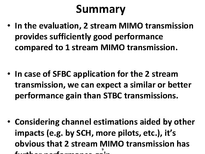 Summary • In the evaluation, 2 stream MIMO transmission provides sufficiently good performance compared