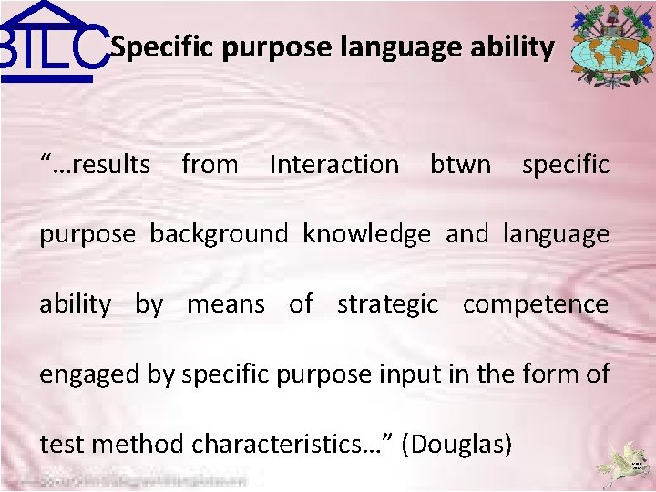 BILCSpecific purpose language ability “…results from Interaction btwn specific purpose background knowledge and language