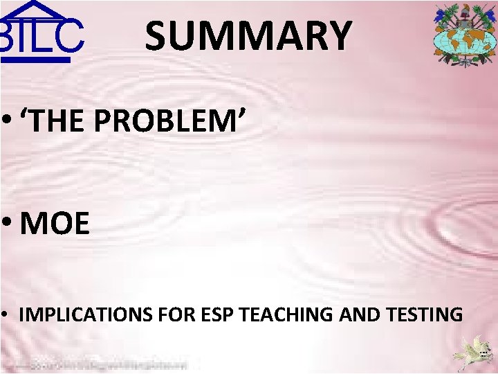 BILC SUMMARY • ‘THE PROBLEM’ • MOE • IMPLICATIONS FOR ESP TEACHING AND TESTING