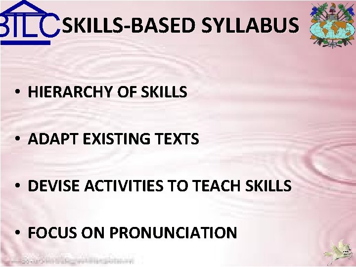 BILCSKILLS-BASED SYLLABUS • HIERARCHY OF SKILLS • ADAPT EXISTING TEXTS • DEVISE ACTIVITIES TO