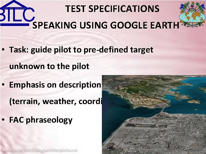 TEST SPECIFICATIONS BILCSPEAKING USING GOOGLE EARTH • Task: guide pilot to pre-defined target unknown