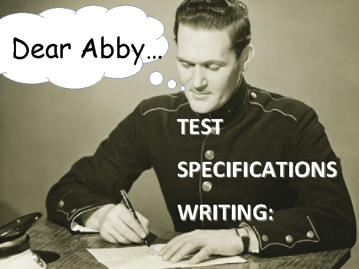 BILC SPECIFICATIONS Dear Abby… TEST SPECIFICATIONS WRITING: MJDB 2009 2012 